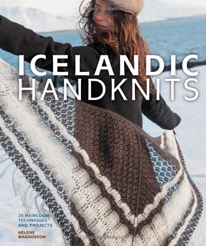  - Icelandic Handknits: 25 Heirloom Techniques and Projects