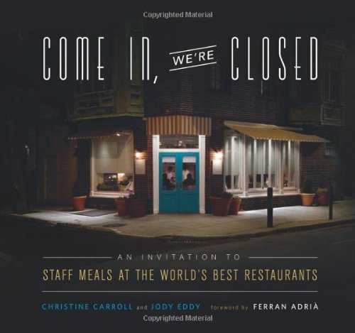  - Come In We're Closed: An Invitation to Staff Meals at the World's Best Restaurants