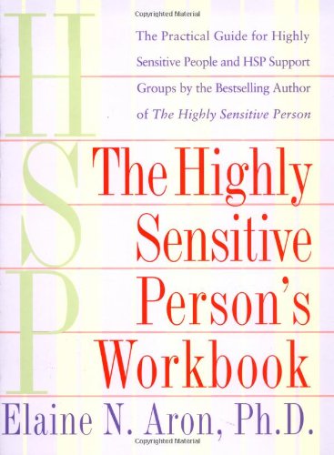- The Highly Sensitive Person's Workbook: A Comprehensive Collection of Pre-tested Exercises Developed to Enhance the Lives of HSP's