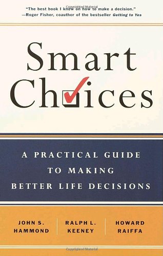  - Smart Choices: A Practical Guide to Making Better Decisions: A Practical Guide to Making Better Life Decisions