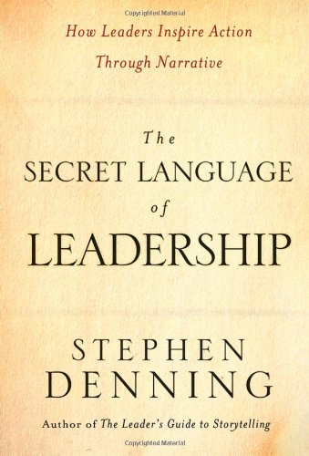  - The Secret Language of Leadership: How Leaders Inspire Action Through Narrative: How Leaders Inspire Change Through Narrative (J-B US Non-Franchise Leadership)