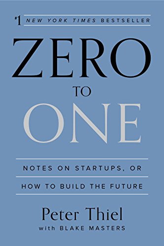  - Zero to One: Notes on Startups, or How to Build the Future