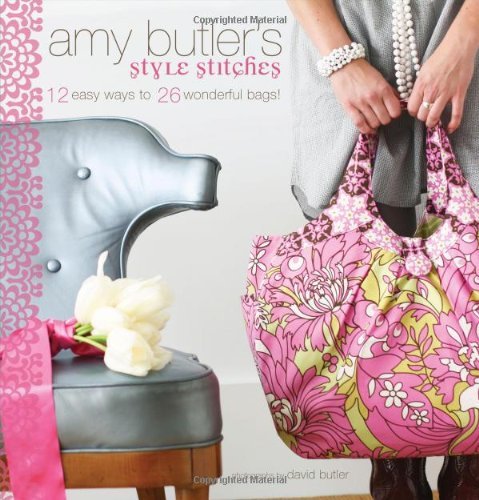  - Amy Butler's Style Stitches: 12 Easy Ways to 26 Wonderful Bags