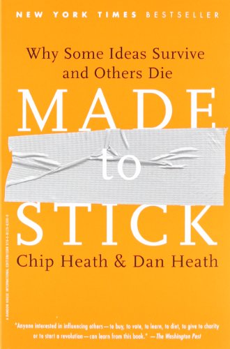 - Made to Stick: Why Some Ideas Survive and Others Die: Why Some Ideas Take Hold and Others Come Unstuck