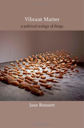  - Vibrant Matter: A Political Ecology of Things (John Hope Franklin Center Books)