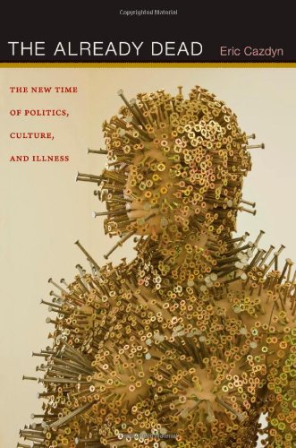  - The Already Dead: The New Time of Politics, Culture, and Illness