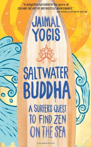 - Saltwater Buddha: A Surfer's Quest to Find Zen