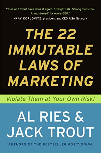 - The 22 Immutable Laws of Marketing: Exposed and Explained by the World's Two: Violate Them at Your Own Risk