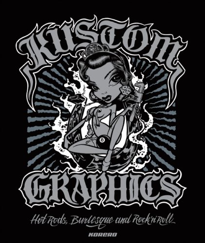 - Kustom Graphics: Hot Rods, Burlesque and Rock 'n' Roll