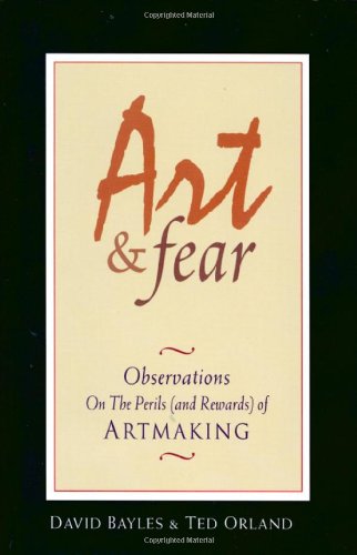  - Art & Fear: Observations on the Perils (and Rewards) of Artmaking