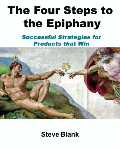 - The Four Steps to the Epiphany: Successful Strategies for Startups That Win