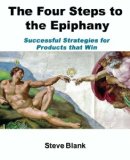  - The Entrepreneur's Guide to Customer Development: A cheat sheet to The Four Steps to the Epiphany