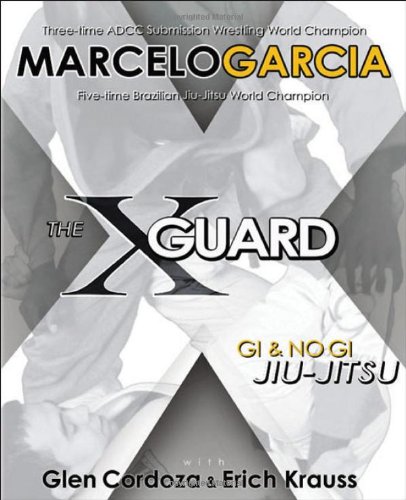  - The X-Guard: Gi & No Gi Jiu-Jitsu: For Brazilian Jiu-jitsu, No Gi Grappling, and Mixed Martial Arts