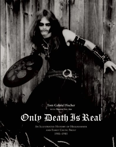 - Only Death Is Real: An Illustrated History of Hellhammer and Early Celtic Frost 1981-1985