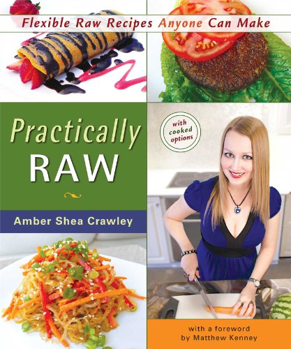  - Practically Raw: Flexible Raw Recipes Anyone Can Make
