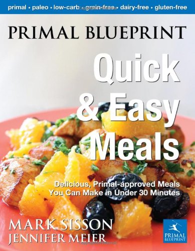 - Primal Blueprint Quick and Easy Meals: Delicious, Primal-Approved Meals You Can Make in Under 30 Minutes (Primal Blueprint Series)