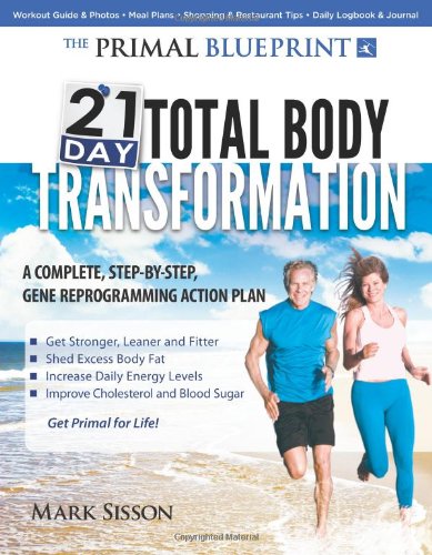 - The Primal Blueprint 21-Day Total Body Transformation: A Complete, Step-By-Step, Gene Reprogramming Action Plan