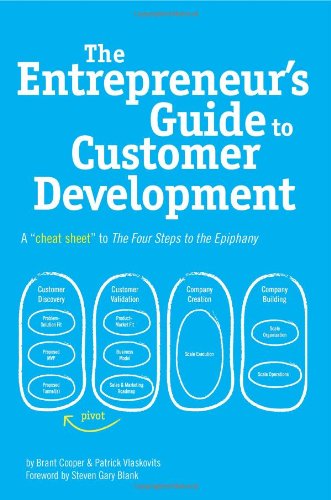  - The Entrepreneur's Guide to Customer Development: A cheat sheet to The Four Steps to the Epiphany