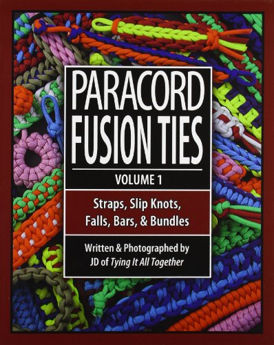  - Paracord Fusion Ties - Volume 1: Straps, Slip Knots, Falls, Bars, and Bundles