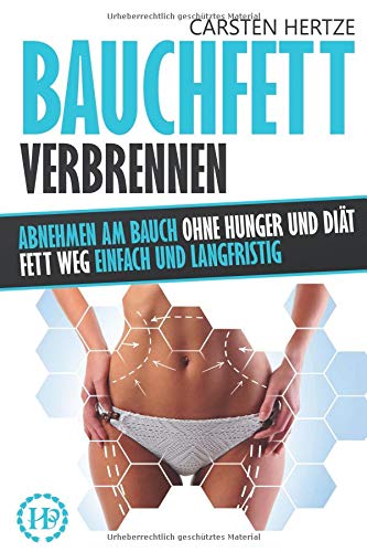 - Bauchfett verbrennen: Abnehmen am Bauch ohne Hunger und Diät – Fett weg einfach und langfristig