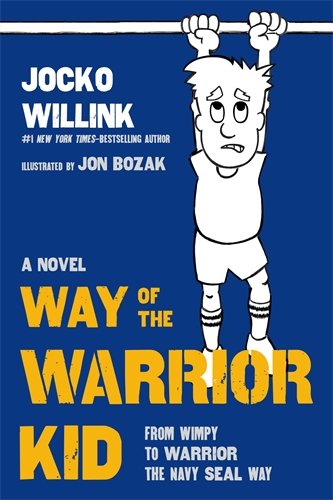  - Way of the Warrior Kid: From Wimpy to Warrior the Navy SEAL Way