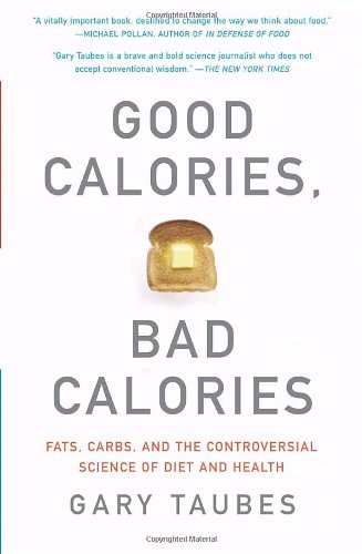 - Good Calories, Bad Calories: Fats, Carbs, and the Controversial Science of Diet and Health (Vintage)