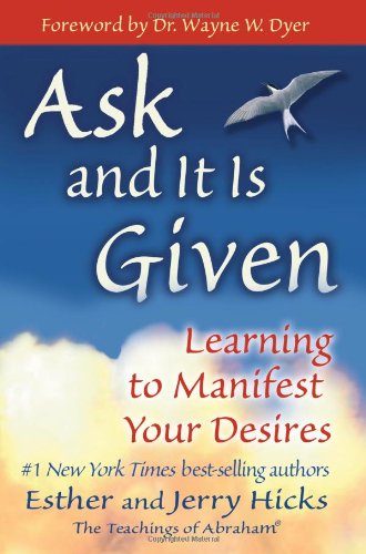  - Ask and It Is Given: Learning to Manifest Your Desires