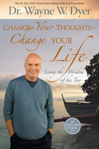  - Change Your Thoughts - Change Your Life: Living the Wisdom of the Tao