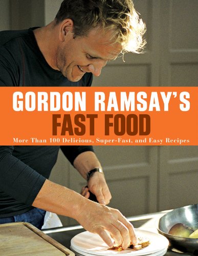  - Gordon Ramsay's Fast Food: More Than 100 Delicious, Super-Fast, and Easy Recipes