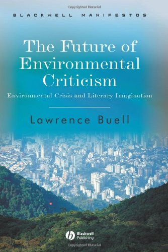 - The Future of Environmental Criticism: Environmental Crisis and Literary Imagination (Wiley-Blackwell Manifestos)