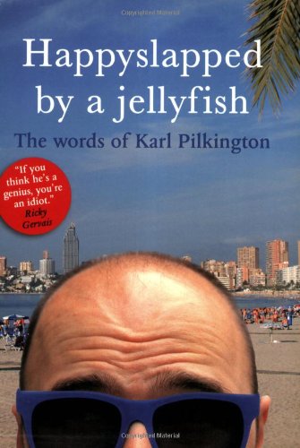 - Happyslapped by a Jellyfish: The words of Karl Pilkington (Know Your)