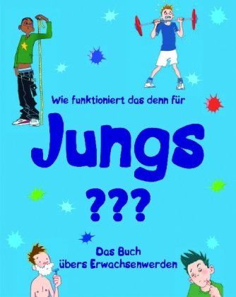- Wie funktioniert das denn für Jungs?: Das Buch übers Erwachsenwerden