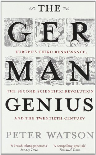 - The German Genius: Europe's Third Renaissance, the Second Scientific Revolution and the Twentieth Century