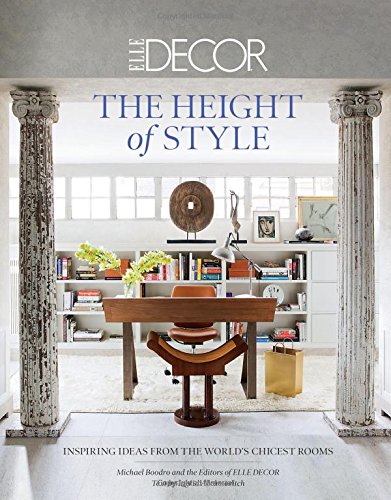 - Elle Decor: The Height of Style: Inspiring Ideas from the World's Chicest Homes