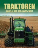 - Traktoren, international: Vom Hart-Parr 40 bis zum Fendt 936 Vario
