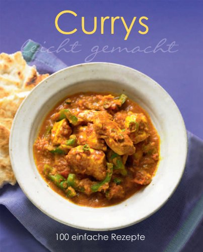  - Leicht gemacht: Currys: 100 einfache Rezepte