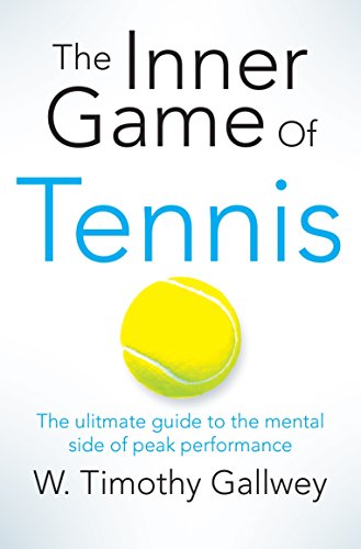 - The Inner Game of Tennis: The ultimate guide to the mental side of peak performance