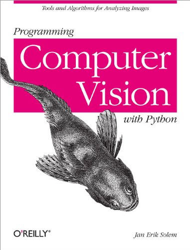 - Programming Computer Vision with Python: Tools and Algorithms for Analyzing Images