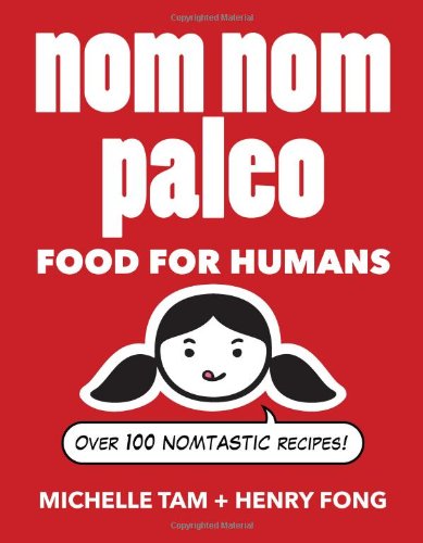  - Nom Nom Paleo: Food for Humans