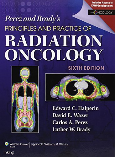  - Perez & Brady's Principles and Practice of Radiation Oncology (Perez and Bradys Principles and Practice of Radiation Oncology)