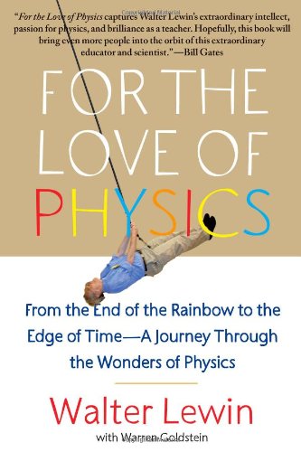  - For the Love of Physics: From the End of the Rainbow to the Edge of Time - A Journey Through the Wonders of Physics