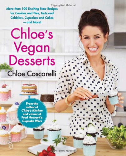 - Chloe's Vegan Desserts: More than 100 Exciting New Recipes for Cookies and Pies, Tarts and Cobblers, Cupcakes and Cakes--and More!