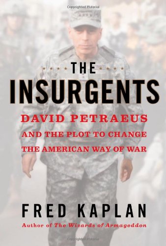 - The Insurgents: David Petraeus and the Plot to Change the American Way of War