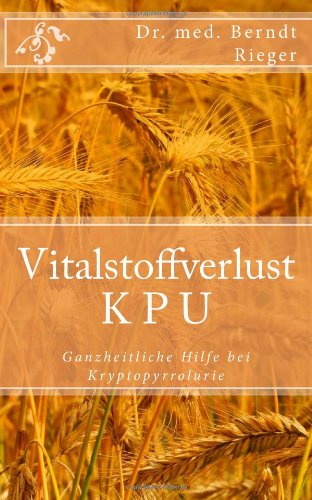  - Vitalstoffverlust KPU. Ganzheitliche Hilfe bei Kryptopyrrolurie