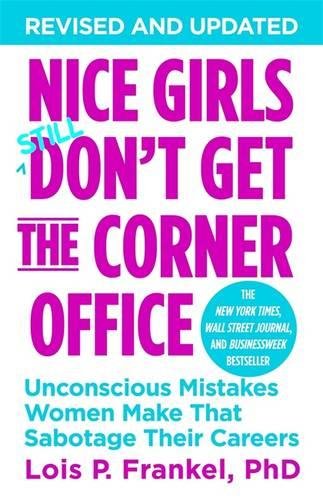  - Nice Girls Don't Get the Corner Office: Unconscious Mistakes Women Make That Sabotage Their Careers (A NICE GIRLS Book)