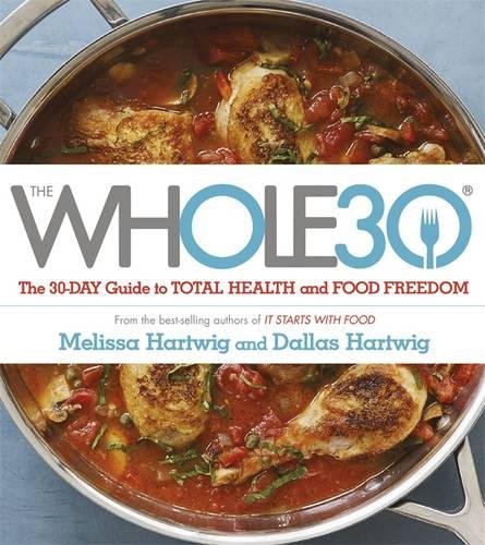  - The Whole 30: The official 30-day guide to total health and food freedom