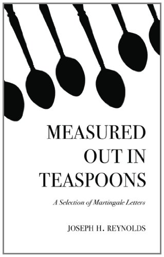 - Measured Out in Teaspoons: A Selection of Martingale Letters