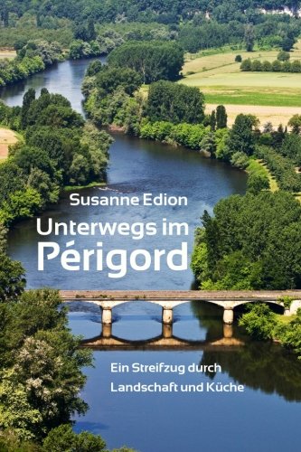 - Unterwegs im Perigord: Ein Streifzug durch Landschaft und Kueche
