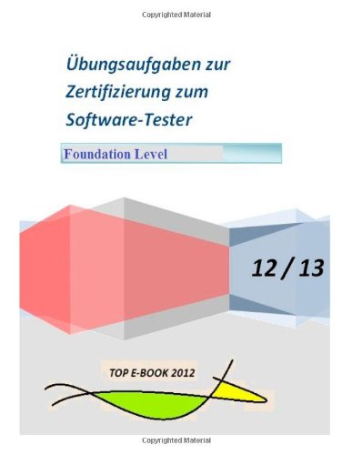- Übungsaufgaben zur Zertifizierung zum Softwaretester: Foundation Level 2012 / 2013 / wie ISTQB