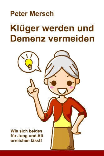  - Klüger werden und Demenz vermeiden: Wie sich beides für Jung und Alt erreichen lässt!